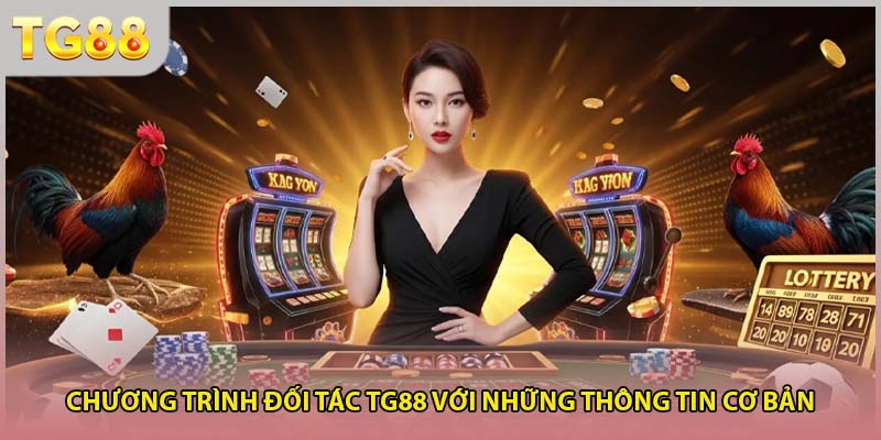 Chương trình đối tác TG88 với những thông tin cơ bản